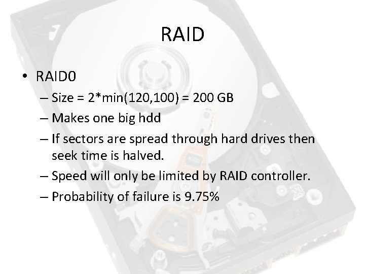 RAID • RAID 0 – Size = 2*min(120, 100) = 200 GB – Makes RAID • RAID 0 – Size = 2*min(120, 100) = 200 GB – Makes
