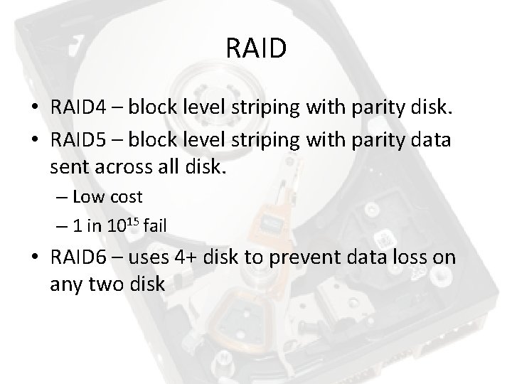 RAID • RAID 4 – block level striping with parity disk. • RAID 5 RAID • RAID 4 – block level striping with parity disk. • RAID 5