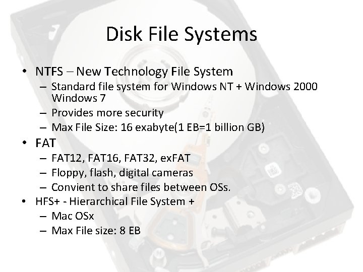 Disk File Systems • NTFS – New Technology File System – Standard file system Disk File Systems • NTFS – New Technology File System – Standard file system