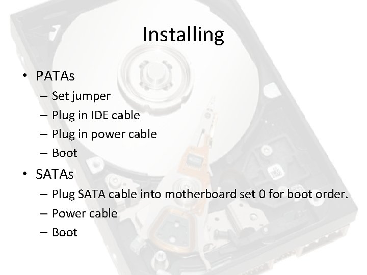 Installing • PATAs – Set jumper – Plug in IDE cable – Plug in