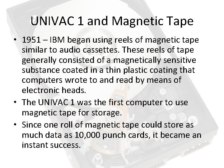 UNIVAC 1 and Magnetic Tape • 1951 – IBM began using reels of magnetic