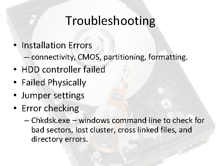 Troubleshooting • Installation Errors – connectivity, CMOS, partitioning, formatting. • • HDD controller failed Troubleshooting • Installation Errors – connectivity, CMOS, partitioning, formatting. • • HDD controller failed