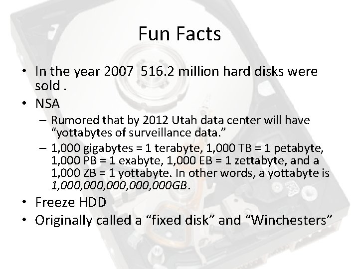 Fun Facts • In the year 2007 516. 2 million hard disks were sold. Fun Facts • In the year 2007 516. 2 million hard disks were sold.