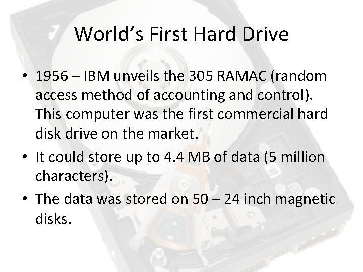 World’s First Hard Drive • 1956 – IBM unveils the 305 RAMAC (random access