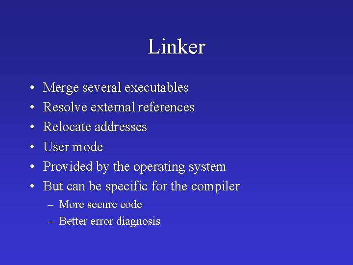 Linker • • • Merge several executables Resolve external references Relocate addresses User mode