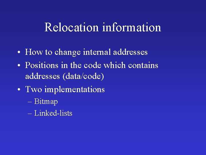Relocation information • How to change internal addresses • Positions in the code which