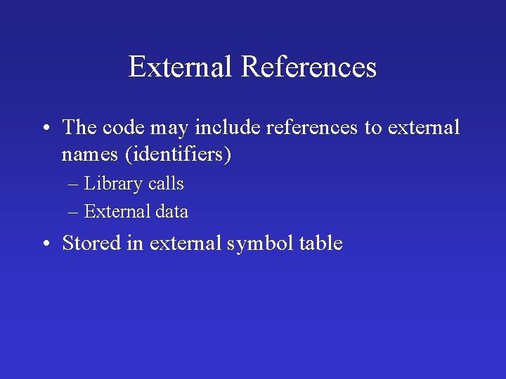External References • The code may include references to external names (identifiers) – Library