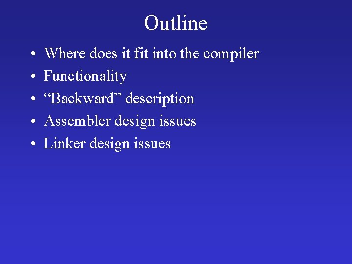 Outline • • • Where does it fit into the compiler Functionality “Backward” description