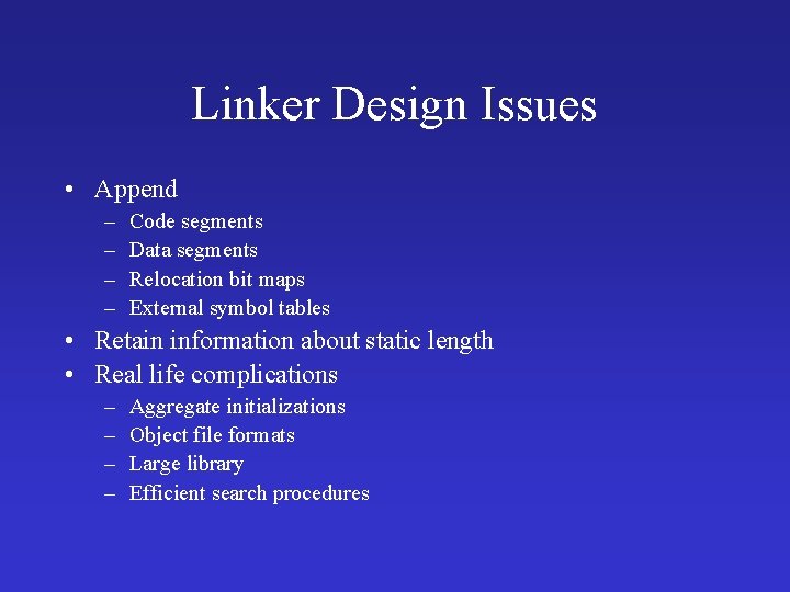 Linker Design Issues • Append – – Code segments Data segments Relocation bit maps