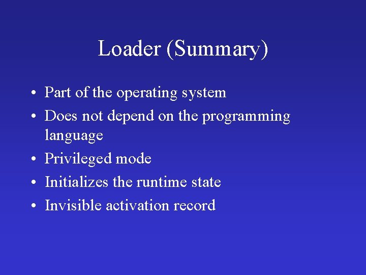 Loader (Summary) • Part of the operating system • Does not depend on the