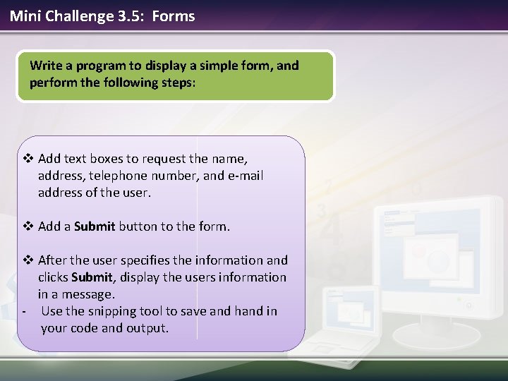 Mini Challenge 3. 5: Forms Write a program to display a simple form, and