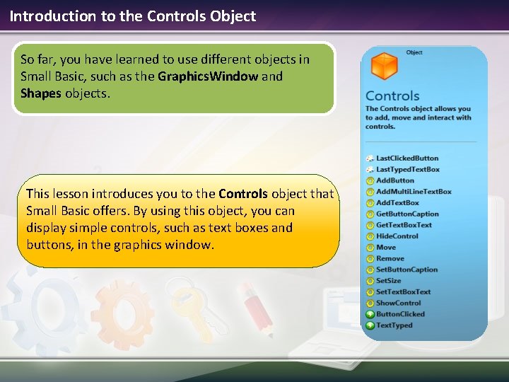 Introduction to the Controls Object So far, you have learned to use different objects