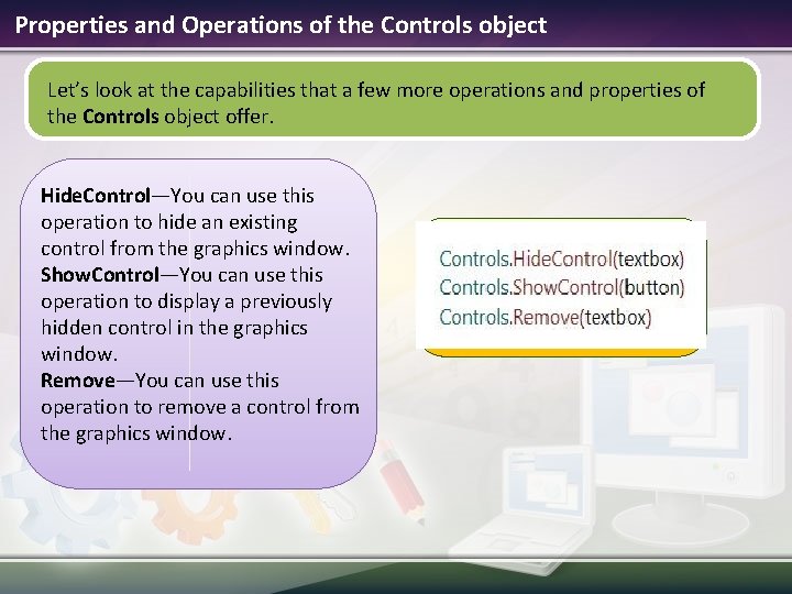 Properties and Operations of the Controls object Let’s look at the capabilities that a