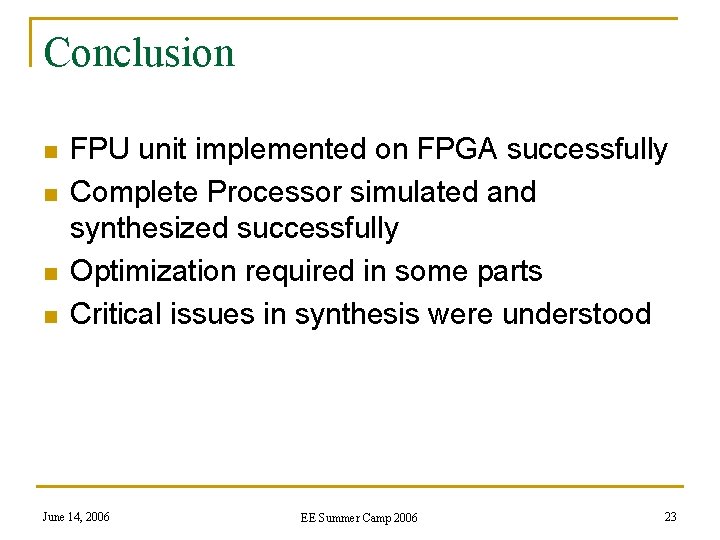 Conclusion n n FPU unit implemented on FPGA successfully Complete Processor simulated and synthesized