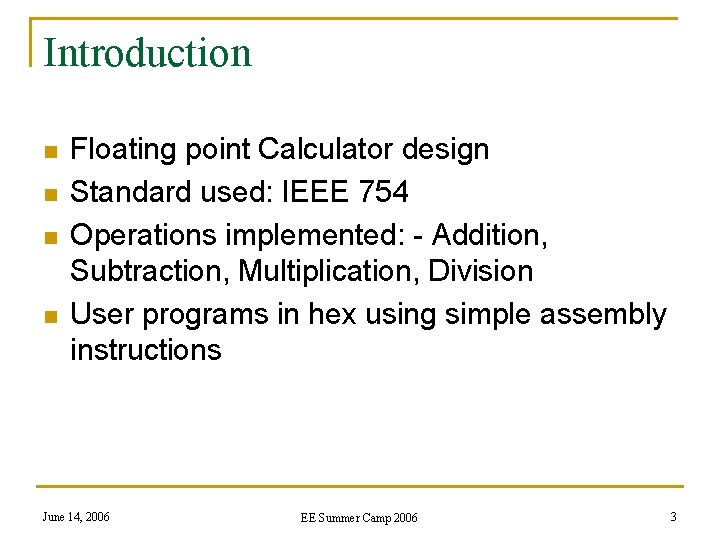 Introduction n n Floating point Calculator design Standard used: IEEE 754 Operations implemented: -