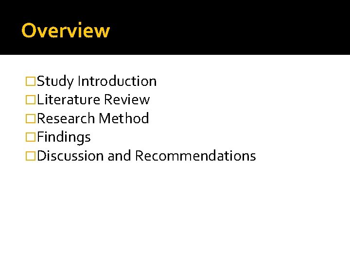 Overview �Study Introduction �Literature Review �Research Method �Findings �Discussion and Recommendations 