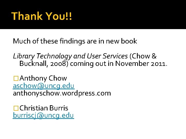 Thank You!! Much of these findings are in new book Library Technology and User