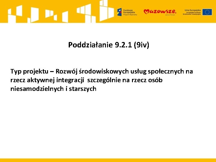 Poddziałanie 9. 2. 1 (9 iv) Typ projektu – Rozwój środowiskowych usług społecznych na