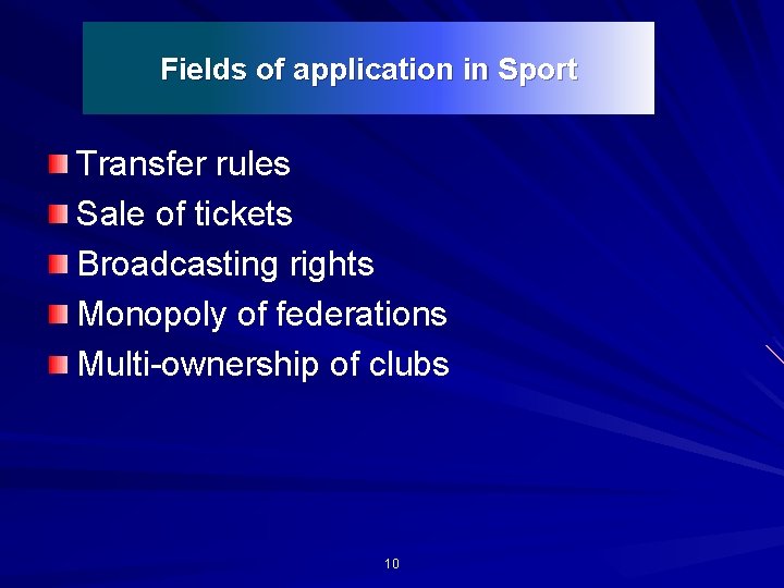 Fields of application in Sport Transfer rules Sale of tickets Broadcasting rights Monopoly of