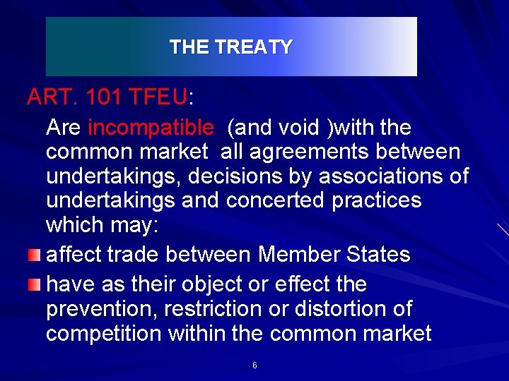THE TREATY ART. 101 TFEU: Are incompatible (and void )with the common market all
