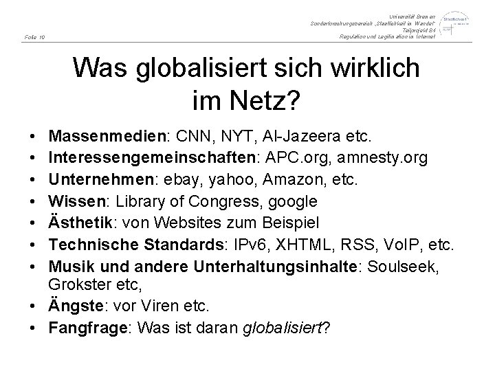 Folie 10 Universität Bremen Sonderforschungsbereich „Staatlichkeit im Wandel“ Teilprojekt B 4 Regulation und Legitimation