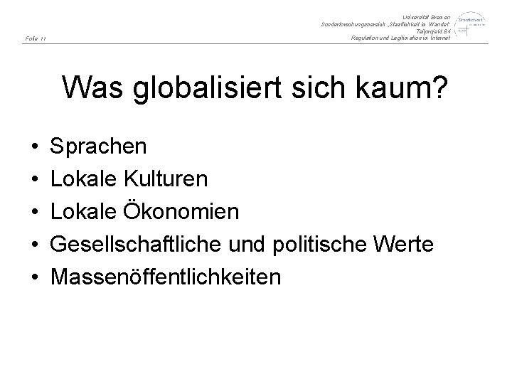 Folie 11 Universität Bremen Sonderforschungsbereich „Staatlichkeit im Wandel“ Teilprojekt B 4 Regulation und Legitimation