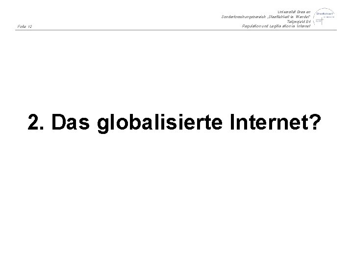 Folie 12 Universität Bremen Sonderforschungsbereich „Staatlichkeit im Wandel“ Teilprojekt B 4 Regulation und Legitimation