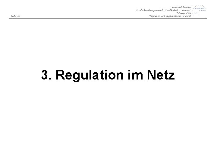 Folie 19 Universität Bremen Sonderforschungsbereich „Staatlichkeit im Wandel“ Teilprojekt B 4 Regulation und Legitimation