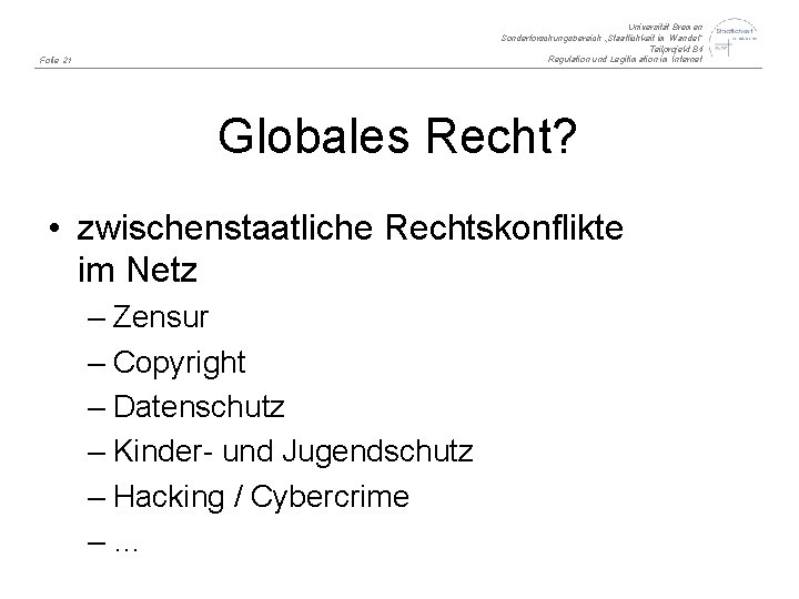 Universität Bremen Sonderforschungsbereich „Staatlichkeit im Wandel“ Teilprojekt B 4 Regulation und Legitimation im Internet