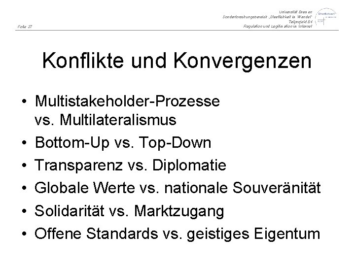 Folie 37 Universität Bremen Sonderforschungsbereich „Staatlichkeit im Wandel“ Teilprojekt B 4 Regulation und Legitimation