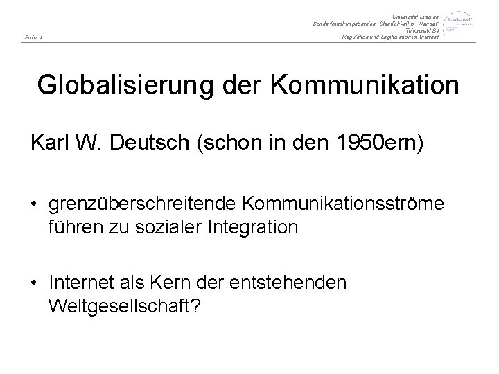 Folie 4 Universität Bremen Sonderforschungsbereich „Staatlichkeit im Wandel“ Teilprojekt B 4 Regulation und Legitimation