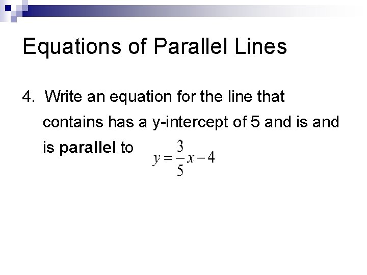 Equations of Parallel Lines 4. Write an equation for the line that contains has