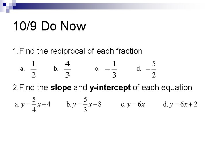 10/9 Do Now 1. Find the reciprocal of each fraction a. b. c. d.