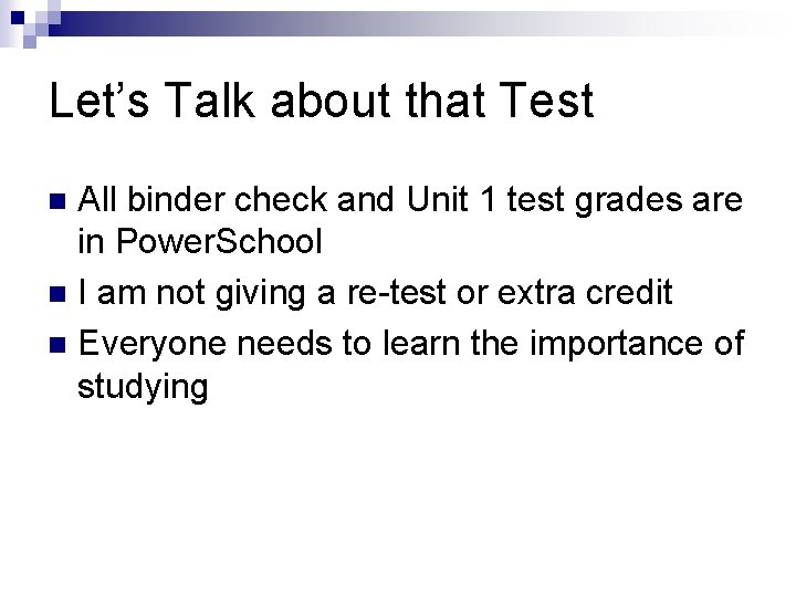 Let’s Talk about that Test All binder check and Unit 1 test grades are