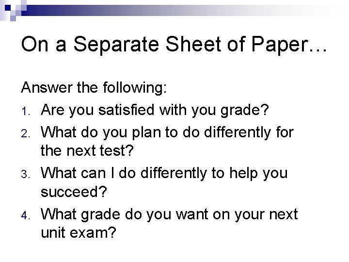 On a Separate Sheet of Paper… Answer the following: 1. Are you satisfied with