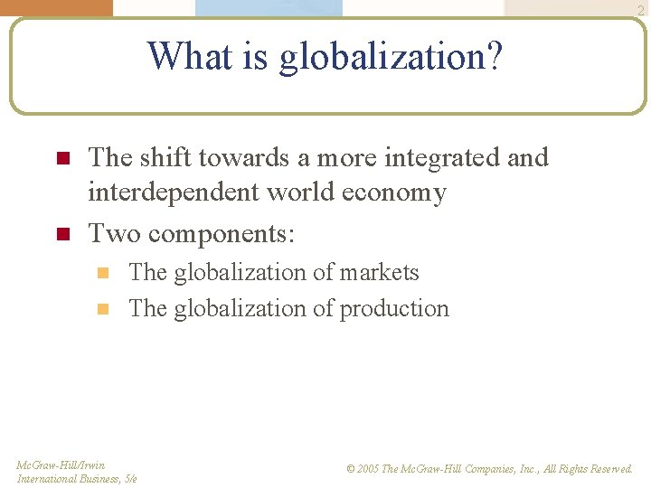 2 What is globalization? n n The shift towards a more integrated and interdependent