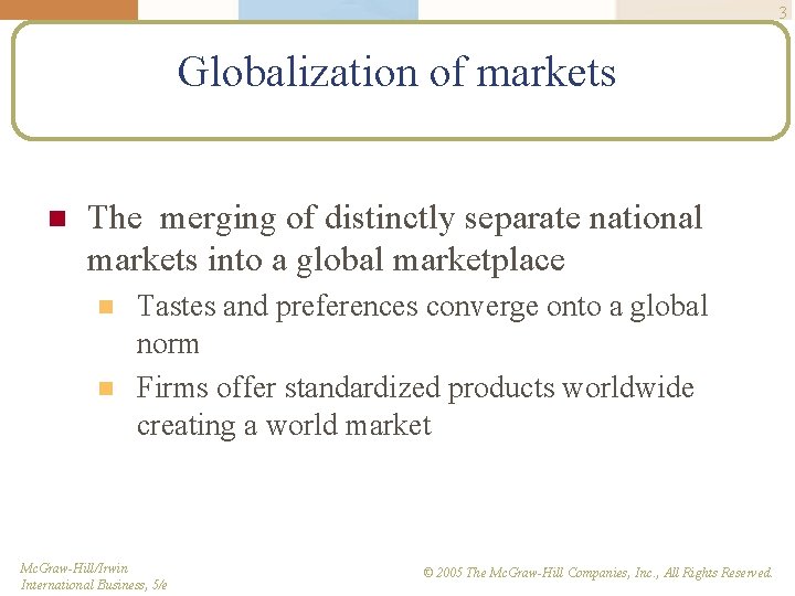 3 Globalization of markets n The merging of distinctly separate national markets into a