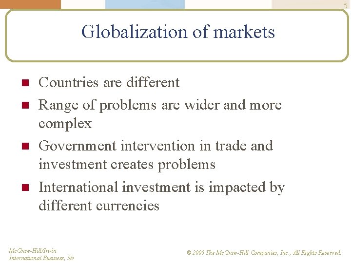 5 Globalization of markets n n Countries are different Range of problems are wider