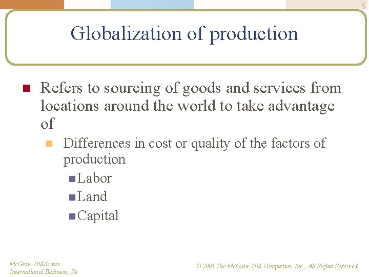 6 Globalization of production n Refers to sourcing of goods and services from locations