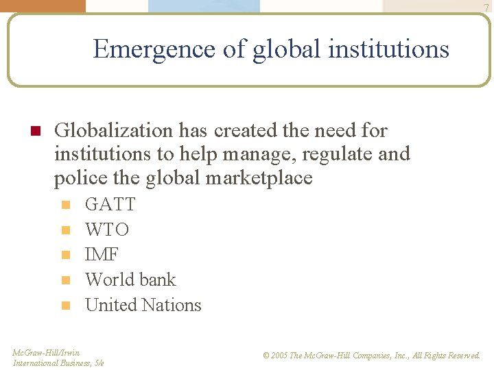 7 Emergence of global institutions n Globalization has created the need for institutions to