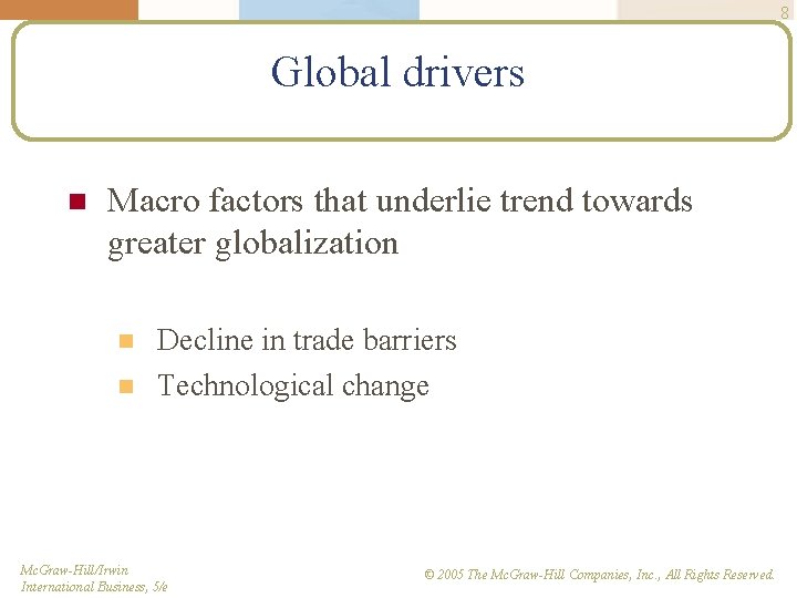 8 Global drivers n Macro factors that underlie trend towards greater globalization n n