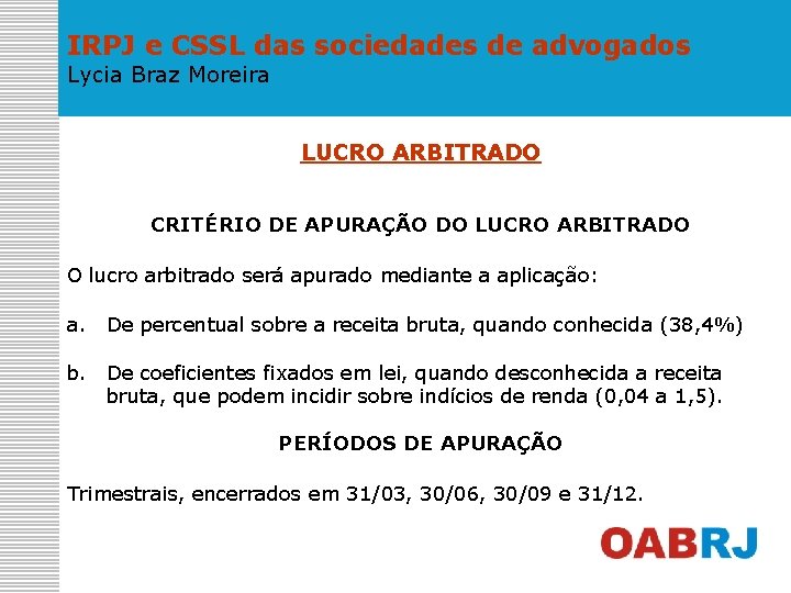 IRPJ e CSSL das sociedades de advogados Lycia Braz Moreira LUCRO ARBITRADO CRITÉRIO DE