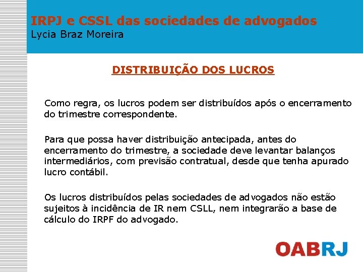 IRPJ e CSSL das sociedades de advogados Lycia Braz Moreira DISTRIBUIÇÃO DOS LUCROS Como