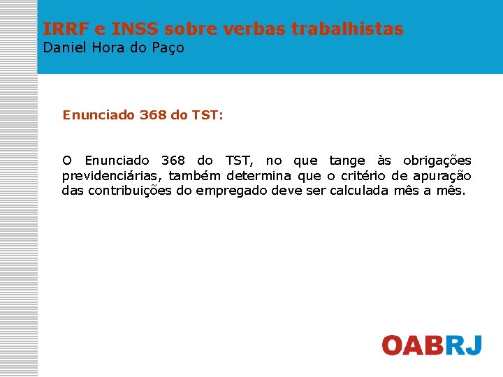 IRRF e INSS sobre verbas trabalhistas Daniel Hora do Paço Enunciado 368 do TST: