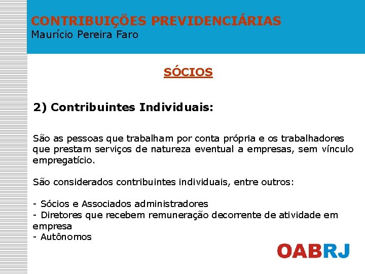 CONTRIBUIÇÕES PREVIDENCIÁRIAS Maurício Pereira Faro SÓCIOS 2) Contribuintes Individuais: São as pessoas que trabalham