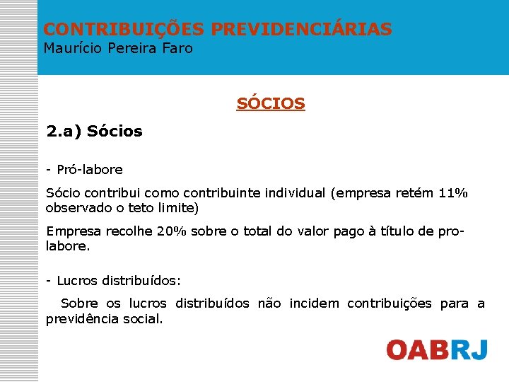CONTRIBUIÇÕES PREVIDENCIÁRIAS Maurício Pereira Faro SÓCIOS 2. a) Sócios - Pró-labore Sócio contribui como