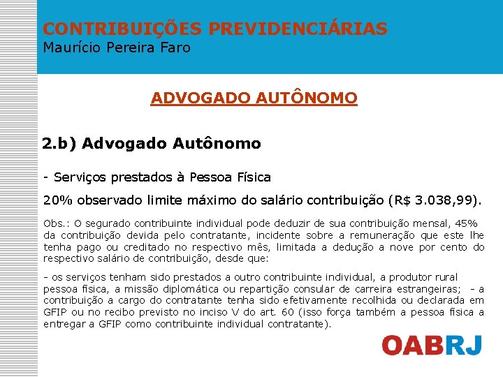 CONTRIBUIÇÕES PREVIDENCIÁRIAS Maurício Pereira Faro ADVOGADO AUTÔNOMO 2. b) Advogado Autônomo - Serviços prestados