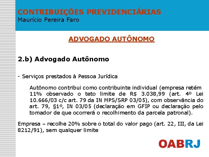 CONTRIBUIÇÕES PREVIDENCIÁRIAS Maurício Pereira Faro ADVOGADO AUTÔNOMO 2. b) Advogado Autônomo - Serviços prestados