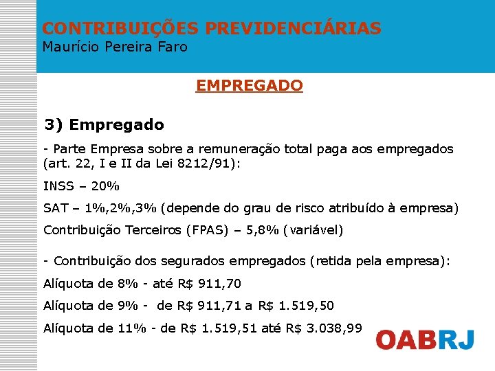 CONTRIBUIÇÕES PREVIDENCIÁRIAS Maurício Pereira Faro EMPREGADO 3) Empregado - Parte Empresa sobre a remuneração