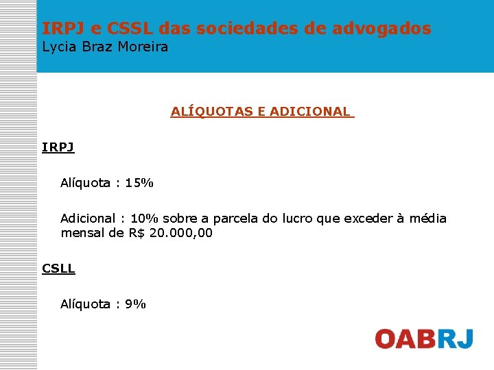 IRPJ e CSSL das sociedades de advogados Lycia Braz Moreira ALÍQUOTAS E ADICIONAL IRPJ